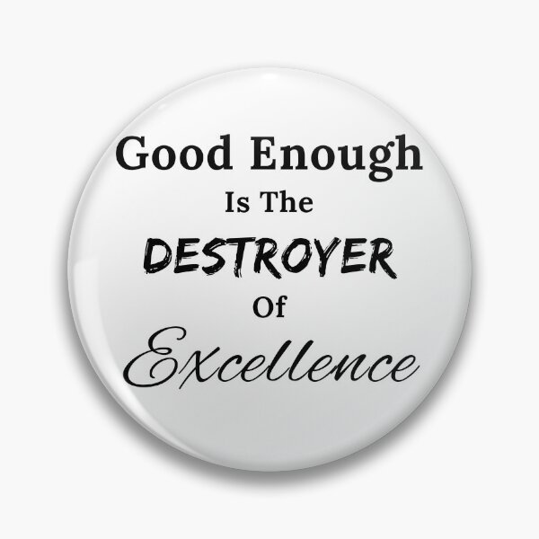 Item preview, Good Enough is the Destroyer of Excellence - Black Text designed and sold by TheKnightWriter.