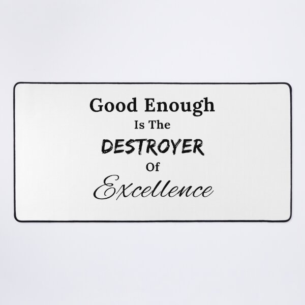 Item preview, Good Enough is the Destroyer of Excellence - Black Text designed and sold by TheKnightWriter.