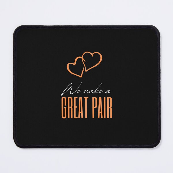 Item preview, WE MAKE A GREAT PAIR YOU AND I designed and sold by FbCreative.