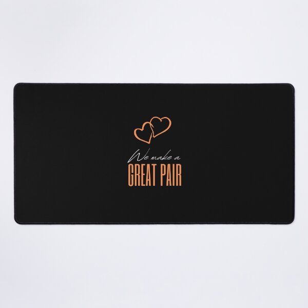 Item preview, WE MAKE A GREAT PAIR YOU AND I designed and sold by FbCreative.