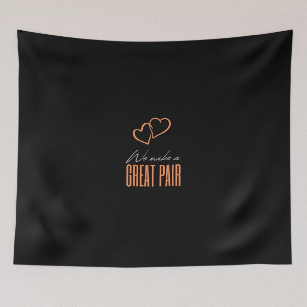 Item preview, WE MAKE A GREAT PAIR YOU AND I designed and sold by FbCreative.