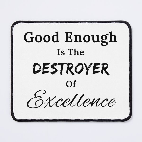 Item preview, Good Enough is the Destroyer of Excellence - Black Text designed and sold by TheKnightWriter.