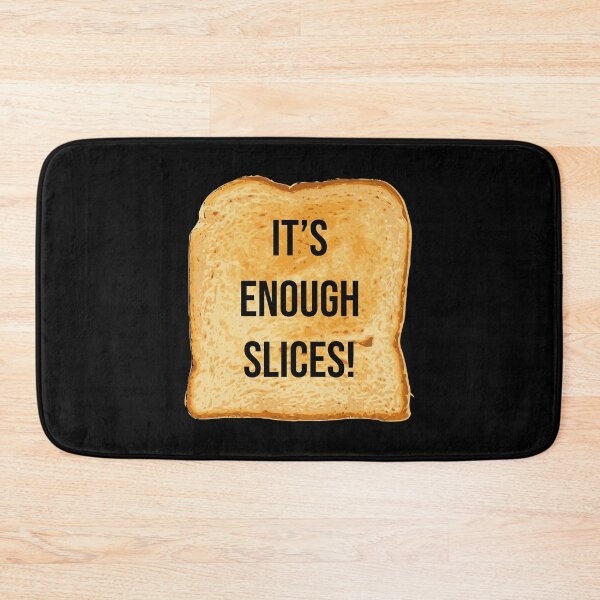 Item preview, It's enough slices! toast designed and sold by ItsMemeMachine.