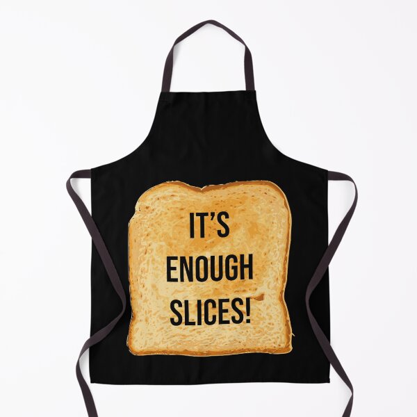 Item preview, It's enough slices! toast designed and sold by ItsMemeMachine.