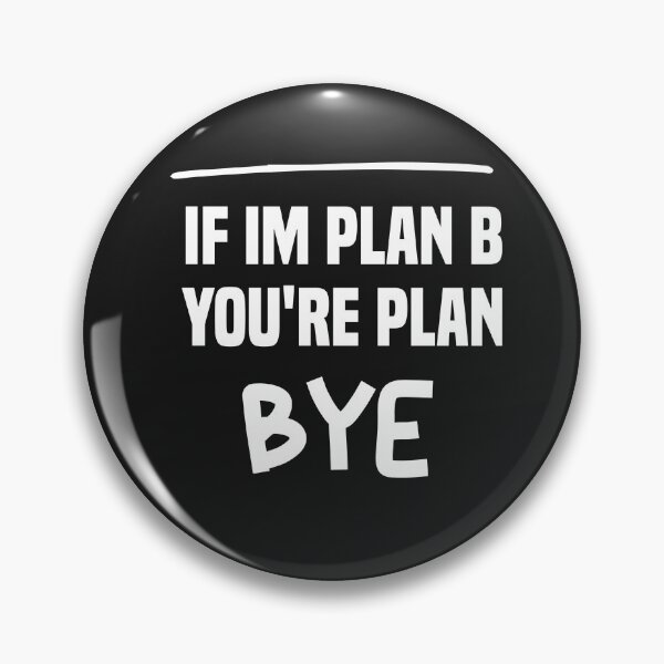 Item preview, if im plan b you're plan bye designed and sold by Crystakim.