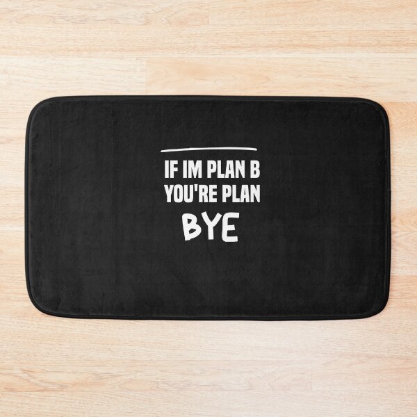 Item preview, if im plan b you're plan bye designed and sold by Crystakim.