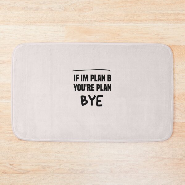 Item preview, if im plan b you're plan bye designed and sold by Crystakim.