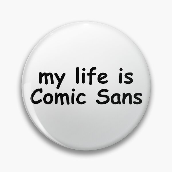 Item preview, My life is Comic Sans designed and sold by EmbarrassingDad.