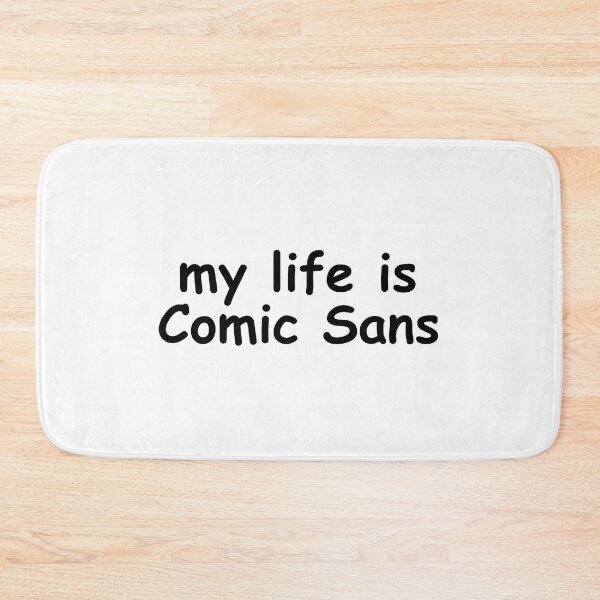 Item preview, My life is Comic Sans designed and sold by EmbarrassingDad.