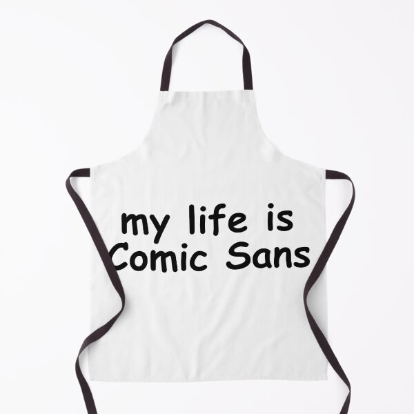 Item preview, My life is Comic Sans designed and sold by EmbarrassingDad.