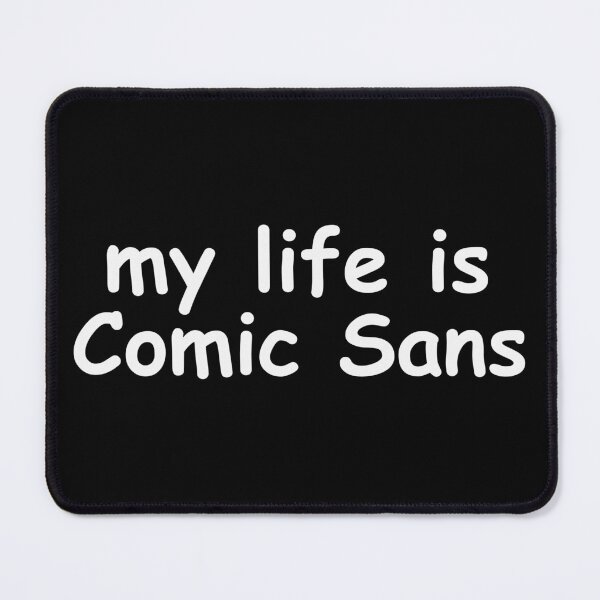 Item preview, My life is Comic Sans designed and sold by EmbarrassingDad.