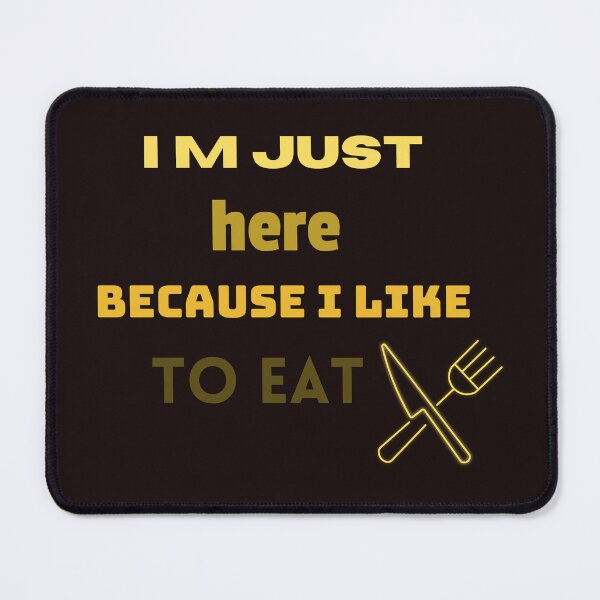 Item preview, I m just here because I like to eat designed and sold by SENMARO100.