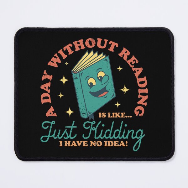 Item preview, A Day Without Reading Is Like Just Kidding I Have No Idea - Books designed and sold by sachpica.