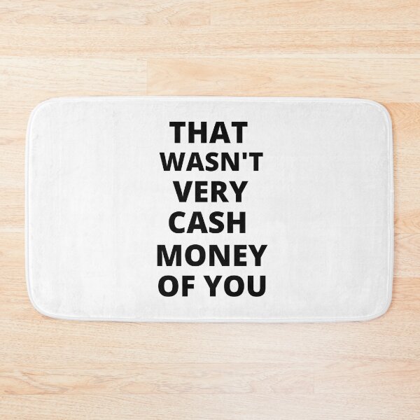 Item preview, That wasnt very cash money of you designed and sold by samfromsamuel ⭐⭐⭐⭐⭐.
