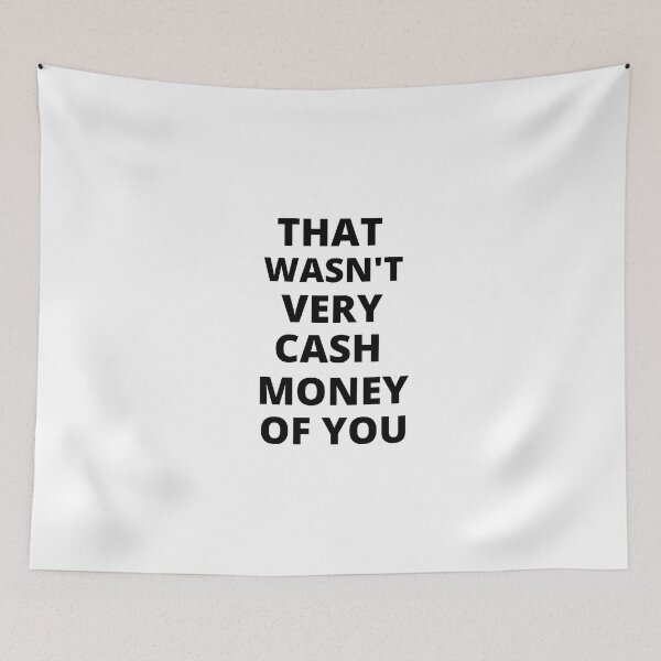 Item preview, That wasnt very cash money of you designed and sold by samfromsamuel ⭐⭐⭐⭐⭐.