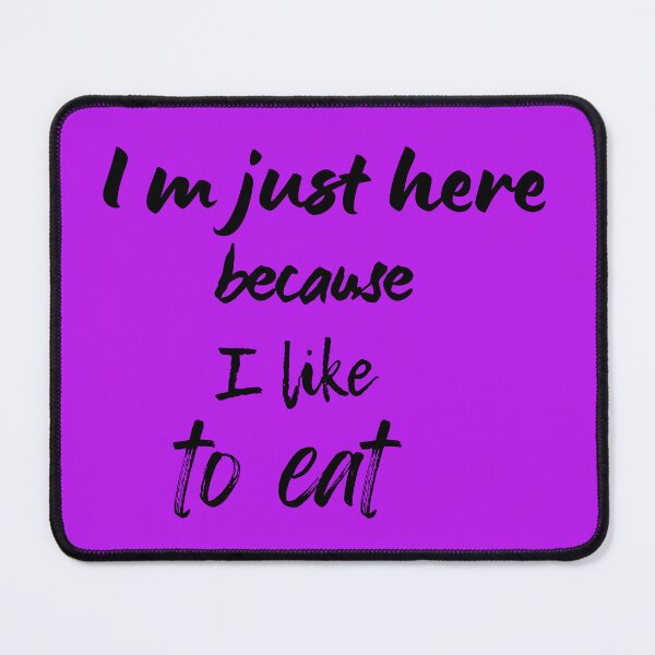 Item preview,  I m just here because I like to eat,nice,funny, designed and sold by SENMARO100.
