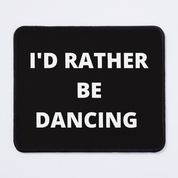 Item preview,  I'D RATHER BE DANCING WHITE FONT designed and sold by esarantakos.