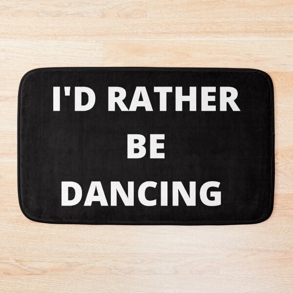 Item preview,  I'D RATHER BE DANCING WHITE FONT designed and sold by esarantakos.