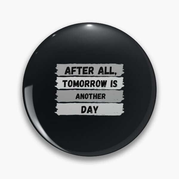 Item preview, after all tomorrow,is another day, funnyAfter All Tomorrow Is Another Day    designed and sold by CRAFOFCHRISTINA.