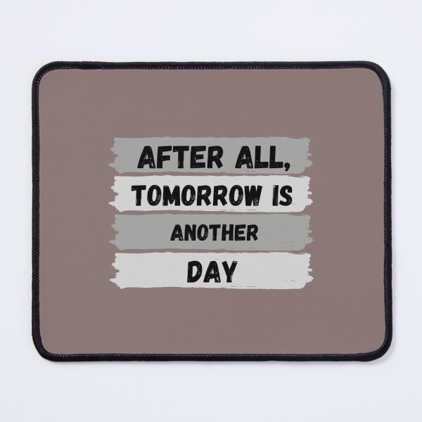 Item preview, after all tomorrow,is another day, funnyAfter All Tomorrow Is Another Day designed and sold by CRAFOFCHRISTINA.