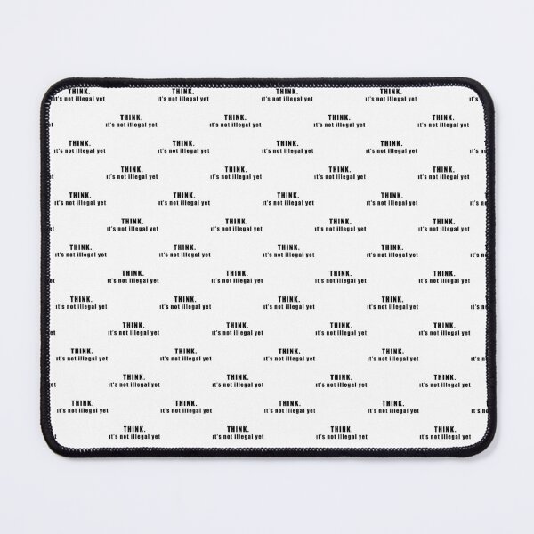 Item preview, THINK.it's not illegal yet designed and sold by Hiross.