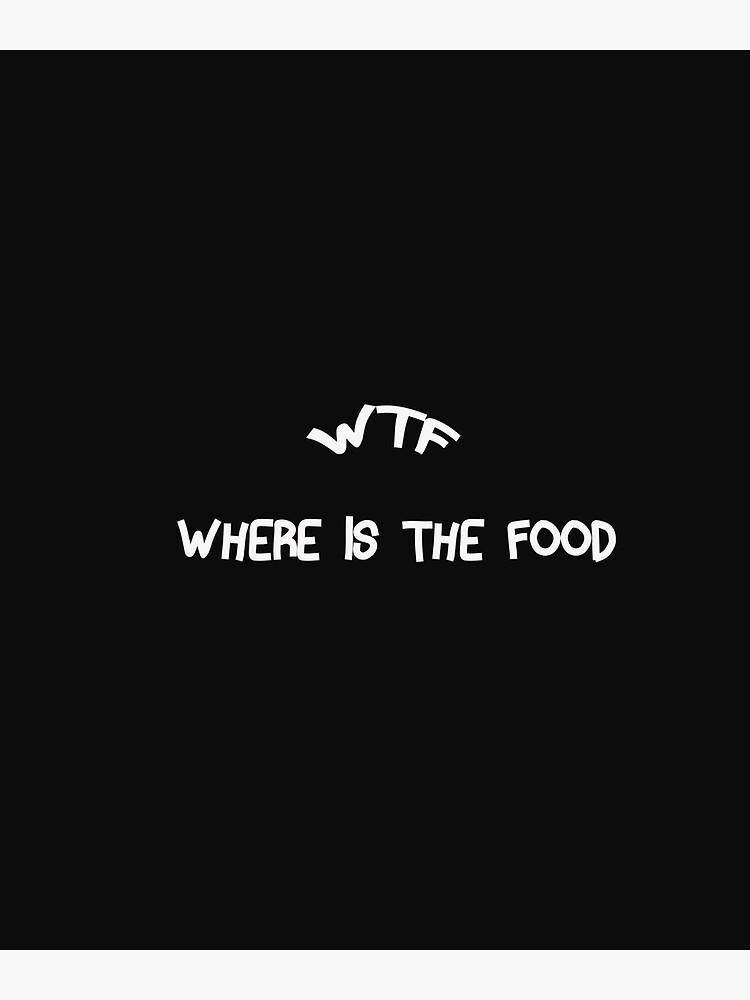 Discover funny wtf where is the food Premium Matte Vertical Poster