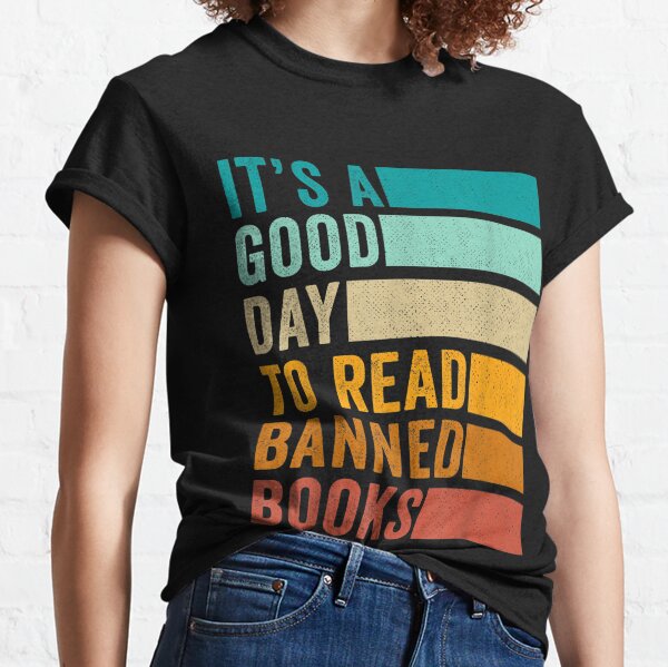 It's A Good Day To Read Banned Books Classic T-Shirt