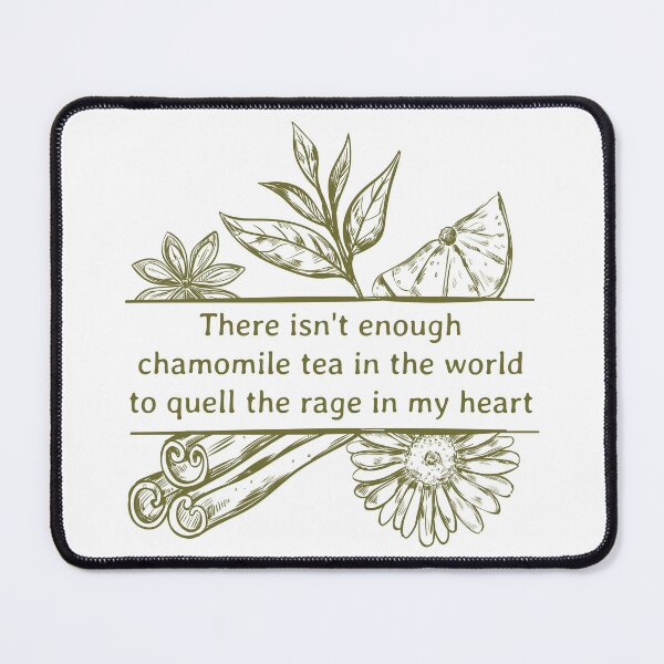 Item preview, There isn't enough chamomile tea in the world to quell the rage in my heart. designed and sold by ProfiTrollka.