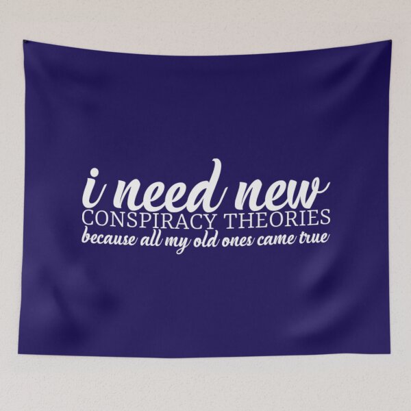 Item preview, I need new conspiracy theories because all my old ones came true. designed and sold by Umiska.