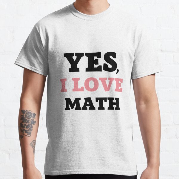 Oui, Jaime les Maths, Yes I love Math, Joli Cadeau Pour Fan des Maths T-shirt classique
