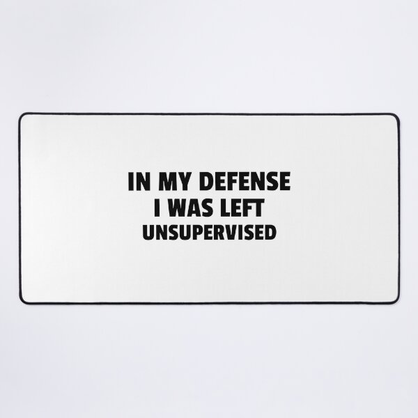 Item preview, in my defense i was left unsupervised funny merch quote designed and sold by Zuuag.