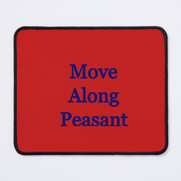 Item preview, Move Along Peasant designed and sold by FerrariKing.