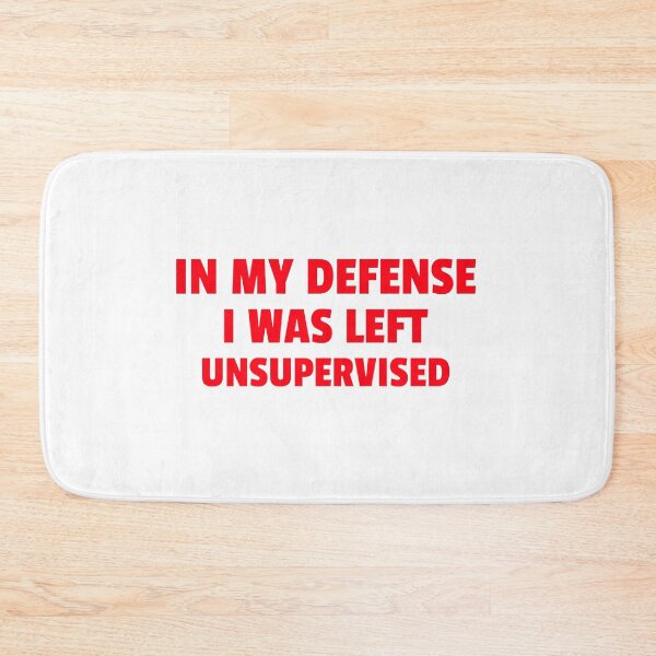 Item preview, In my defense i was left unsupervised funny quote designed and sold by Zuuag.