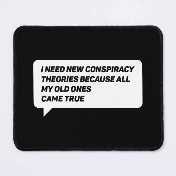 Item preview, I need new conspiracy theories because all my old ones came true. designed and sold by Umiska.