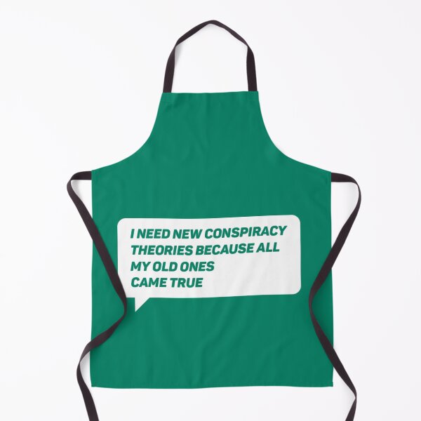Item preview, I need new conspiracy theories because all my old ones came true. designed and sold by Umiska.