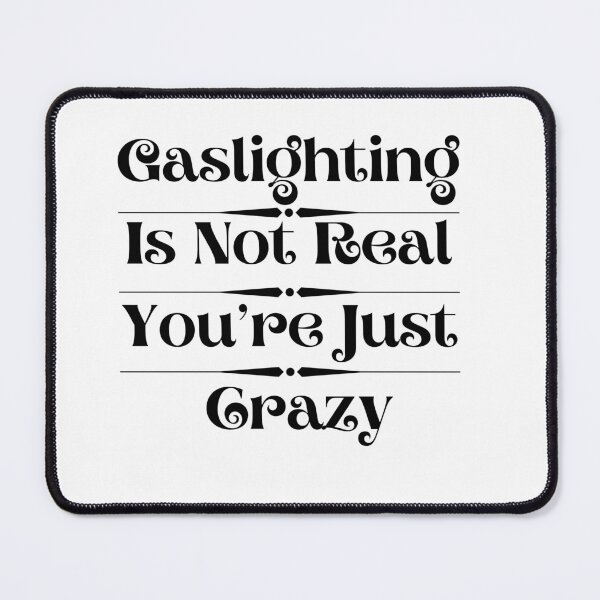 Item preview, Gaslighting Is Not Real You’re Just Crazy designed and sold by ami28.