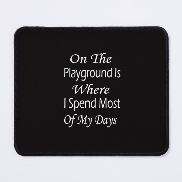 Item preview, The Playground Is Where I Spend Most Of My Days,funny,essential ,Gift for Teacher - Cute Teacher designed and sold by toufikpromo.