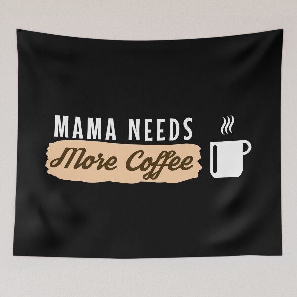 Item preview, Mama Needs More Coffee - more coffee please designed and sold by MOONINSPIRATION.