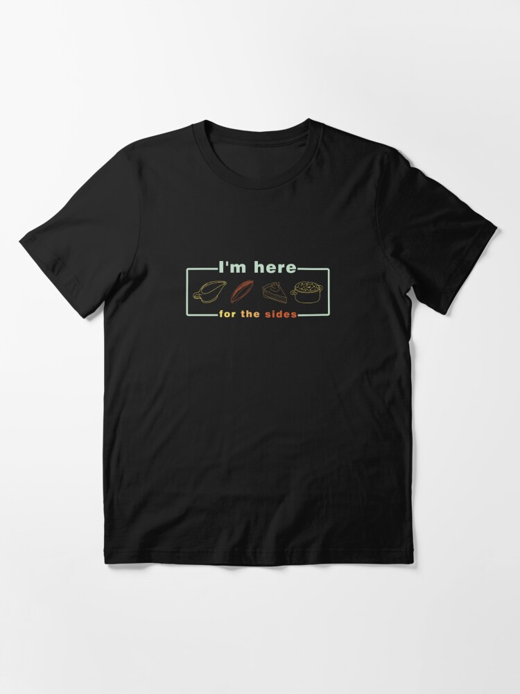 Alternate view of I'm Here for the Sides Essential T-Shirt