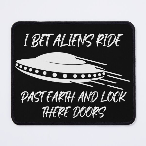 Item preview, I bet aliens ride past earth and lock there doors! designed and sold by outlaw70.