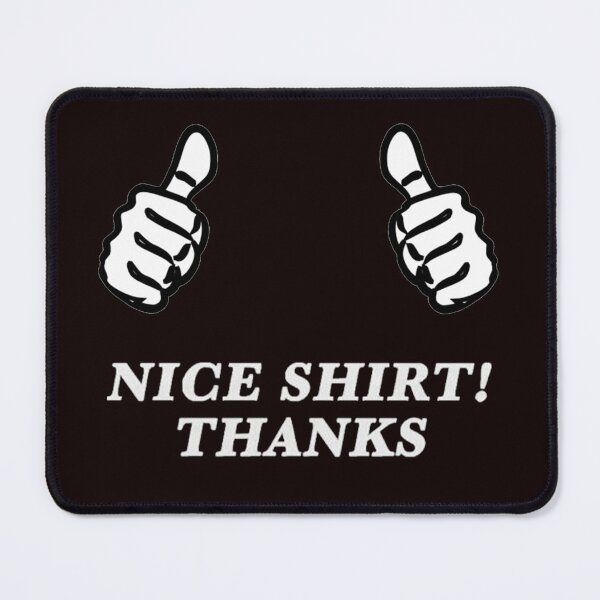 Item preview, Nice Shirt Thanks designed and sold by BestDoneForYou.