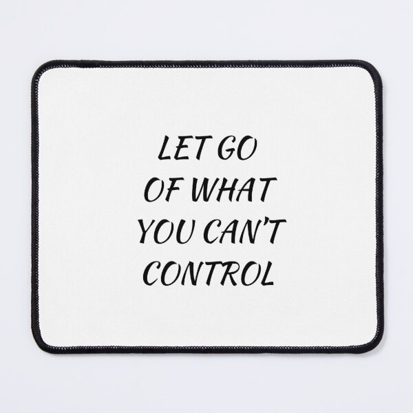 Item preview, LET GO OF WHAT YOU CANT CONTROL designed and sold by Inspirationmotivation.