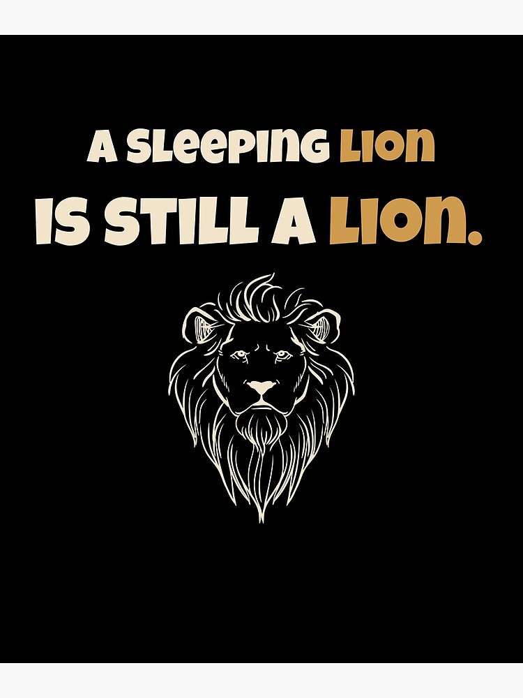 "A sleeping lion is still a lion" Poster for Sale by Balance Redbubble