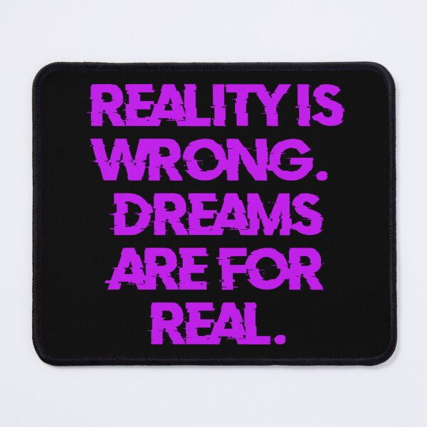Item preview, Reality Is Wrong Dreams Are For real designed and sold by Organized Chaos Designs.