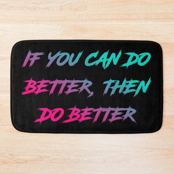 Item preview, If You Can Do Better Then Do Better designed and sold by Organized Chaos Designs.