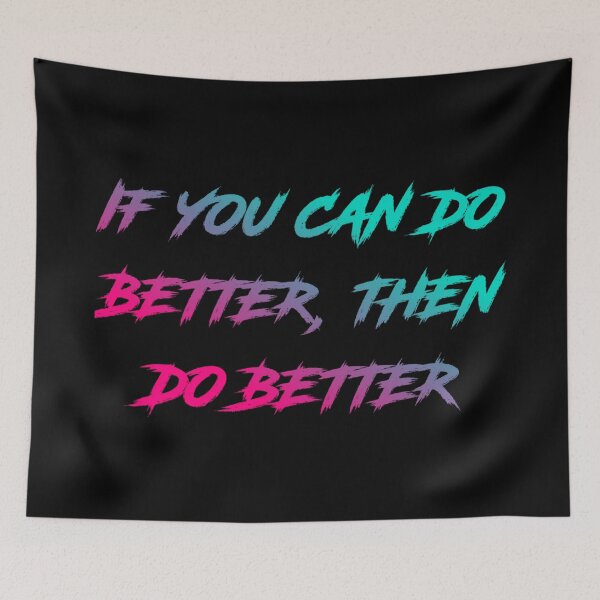 Item preview, If You Can Do Better Then Do Better designed and sold by Organized Chaos Designs.