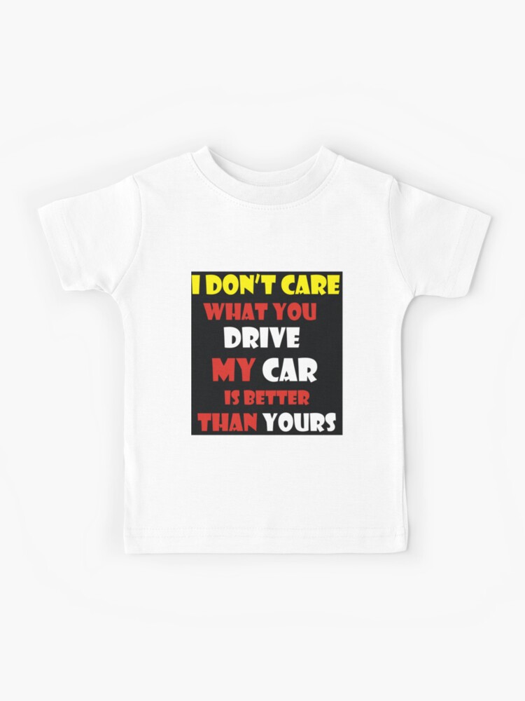 I Don't Care What you Drive My Car is Better than Yours-Funny Car