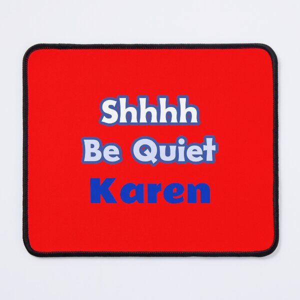 Item preview, Shhhh Be Quiet, Karen! designed and sold by Echo Aesthetics.