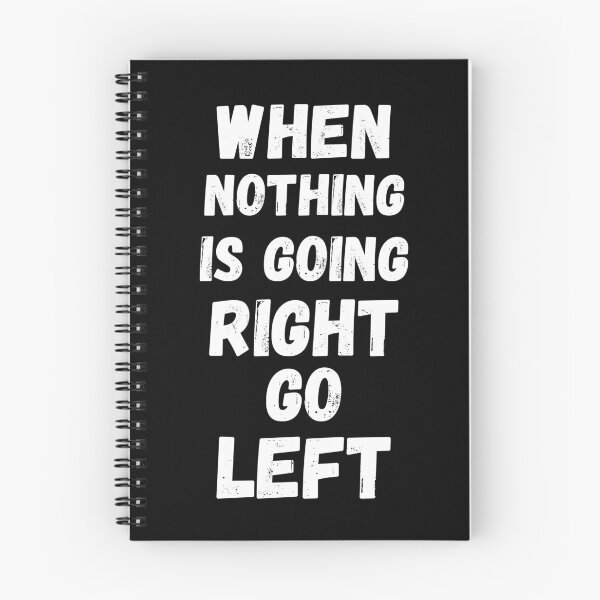 Item preview, When nothing is going right go left designed and sold by JUSTDOIT ⭐⭐⭐⭐⭐.