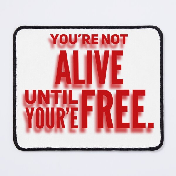 Item preview, You’re not alive until you’re free designed and sold by UrbanCentaur.